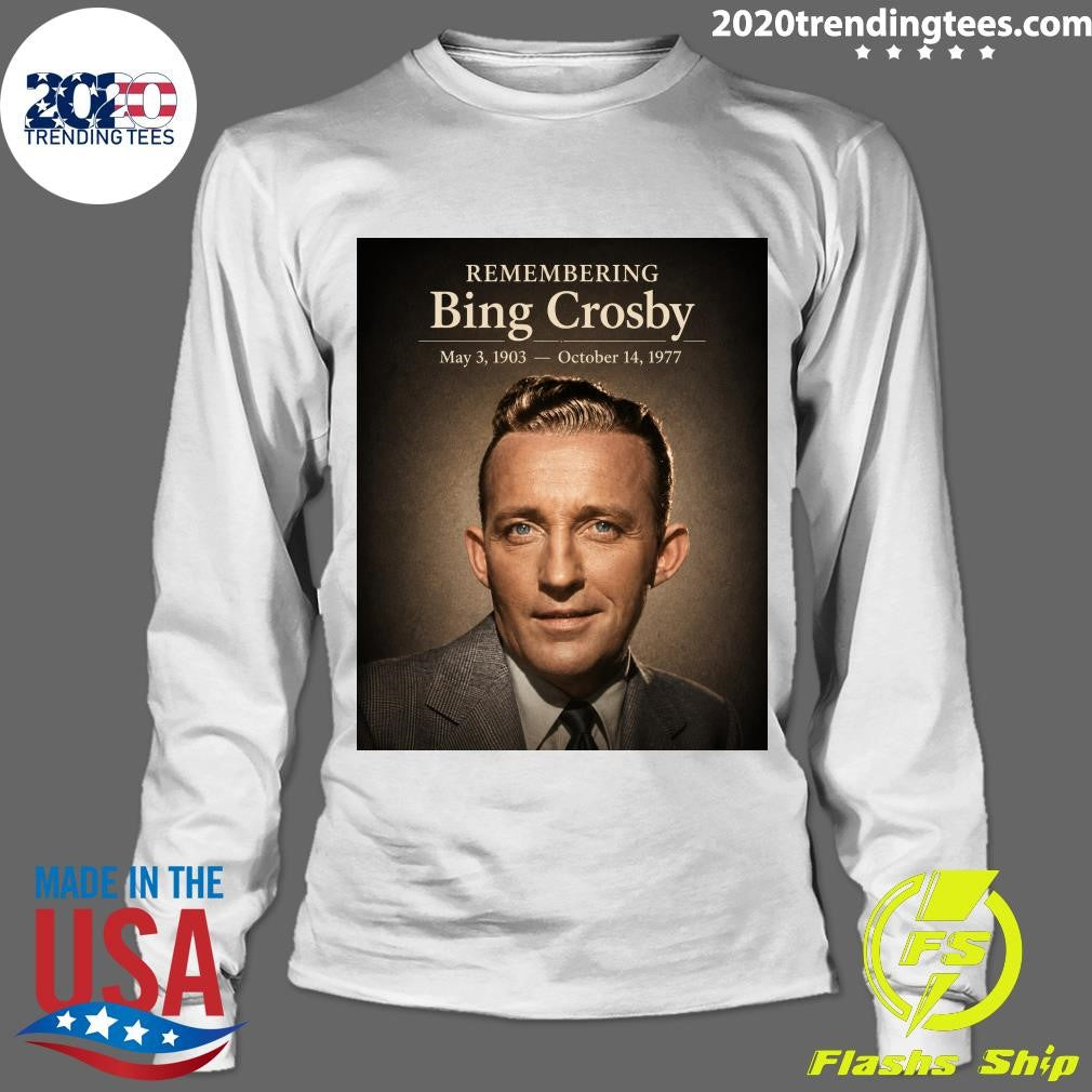 Remembering Bing Crosby May 3, 1903 – October 14, 1977 Shirt
