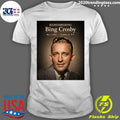 Remembering Bing Crosby May 3, 1903 – October 14, 1977 Shirt