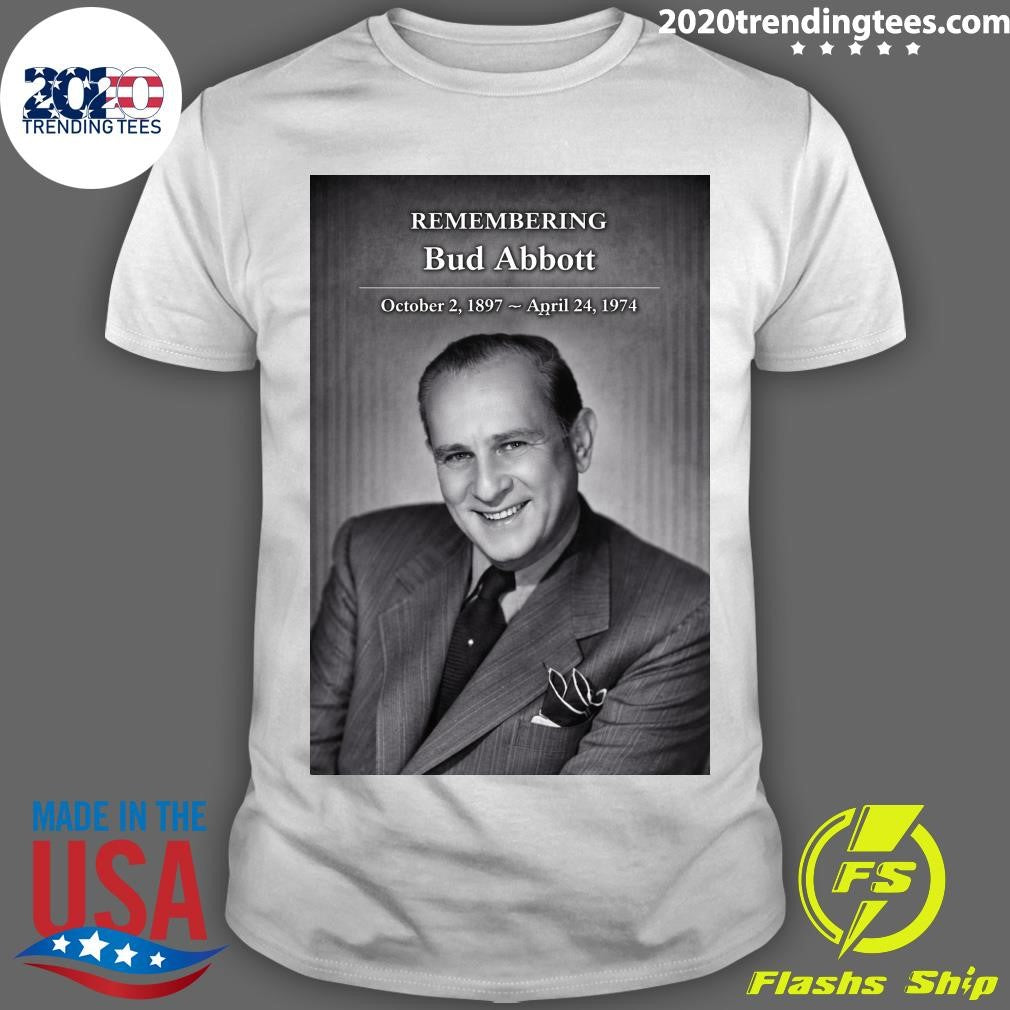 Remembering Bud Abbott October 2, 1897 – April 24, 1974 Shirt