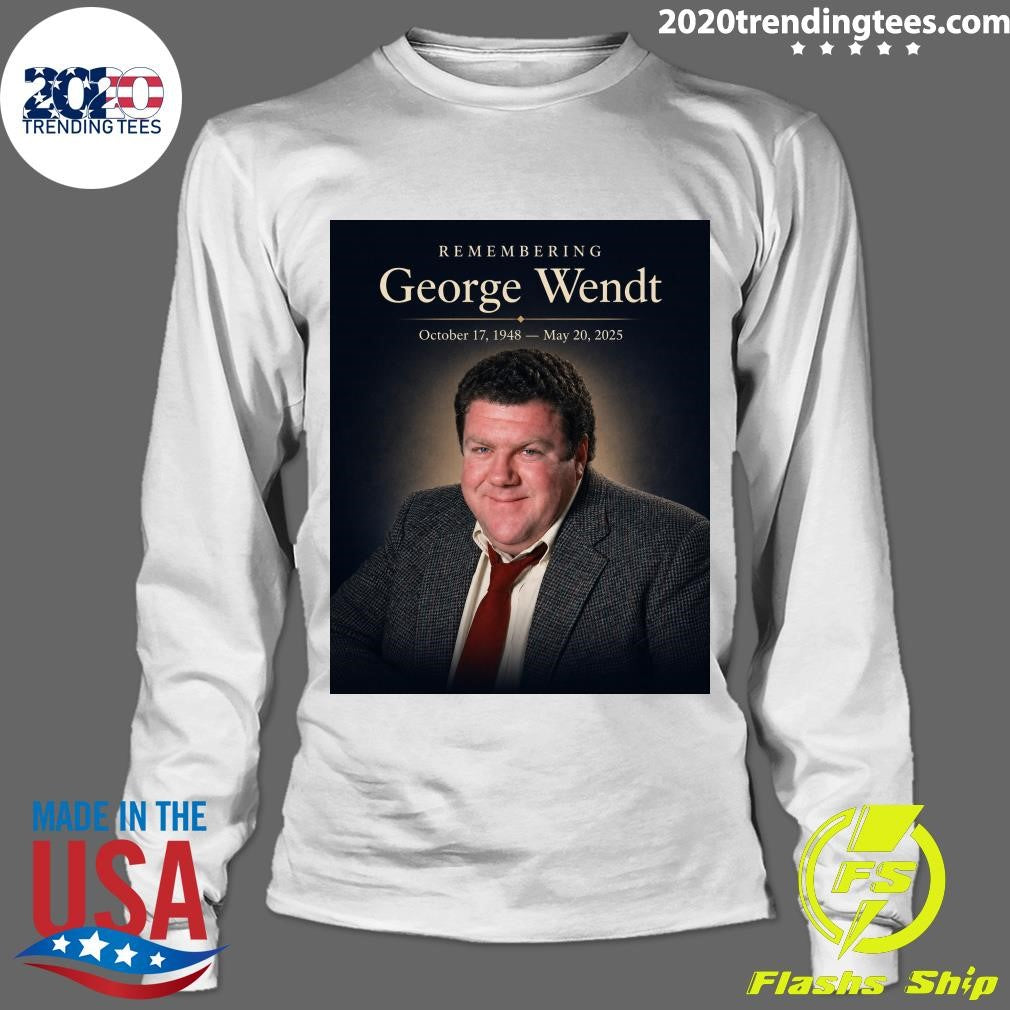 Remembering George Wendt October 17, 1948 – May 20, 2025 Shirt