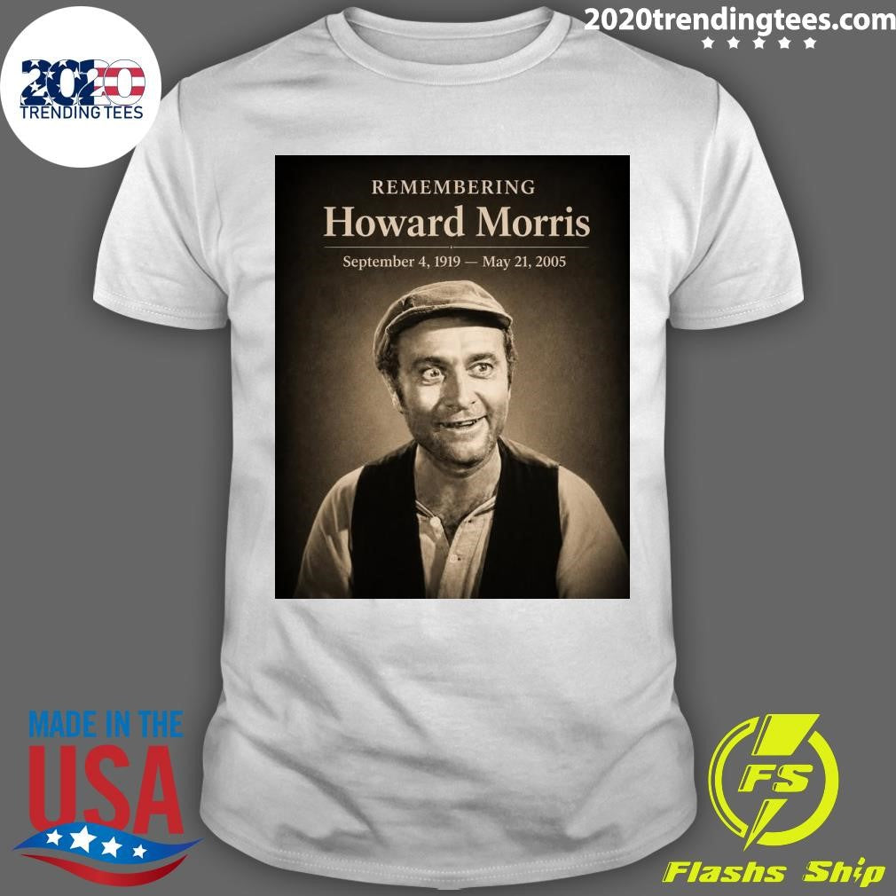 Remembering Howard Morris September 4, 1919 – May 21, 2005 Shirt