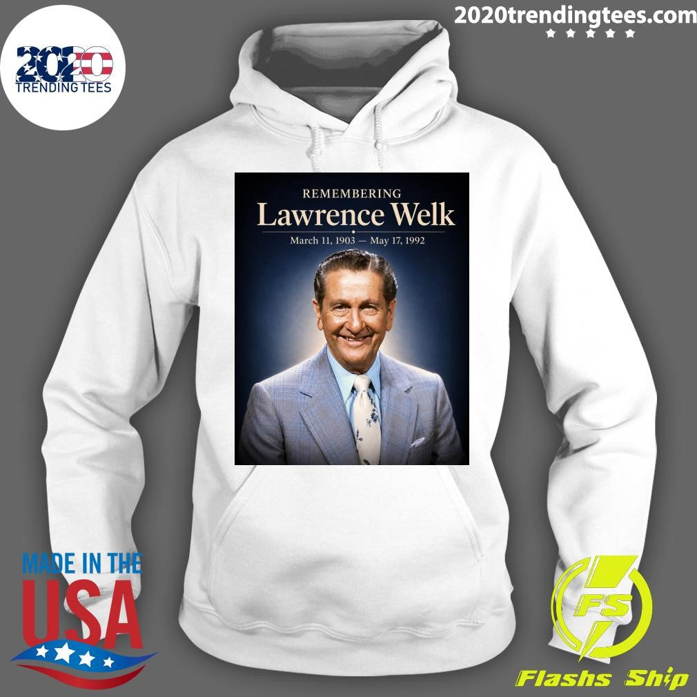 Remembering Lawrence Welk March 11, 1903 – May 17, 1992 Shirt