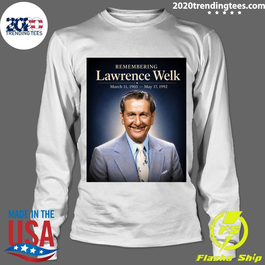 Remembering Lawrence Welk March 11, 1903 – May 17, 1992 Shirt
