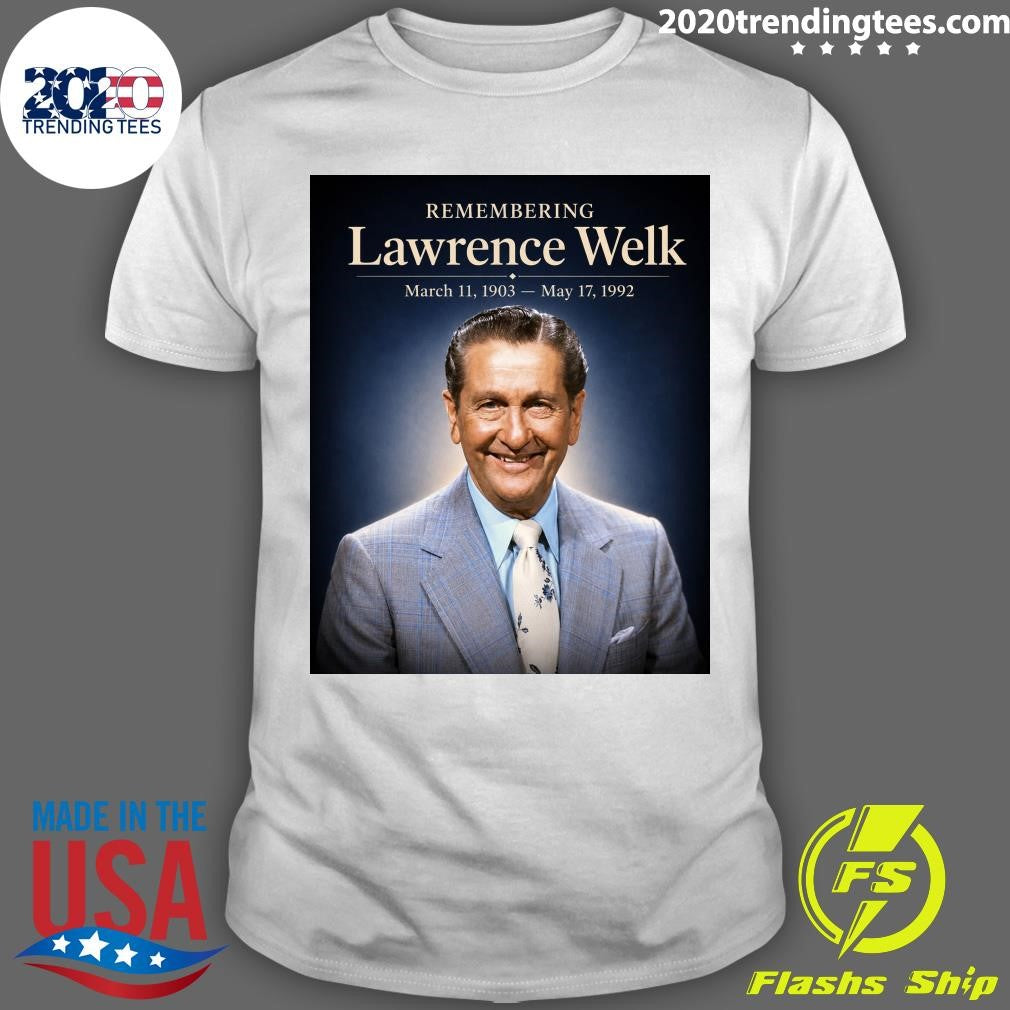 Remembering Lawrence Welk March 11, 1903 – May 17, 1992 Shirt