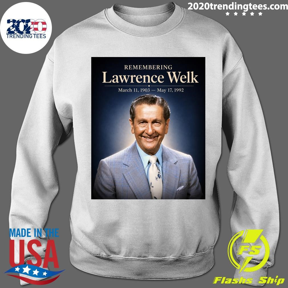 Remembering Lawrence Welk March 11, 1903 – May 17, 1992 Shirt
