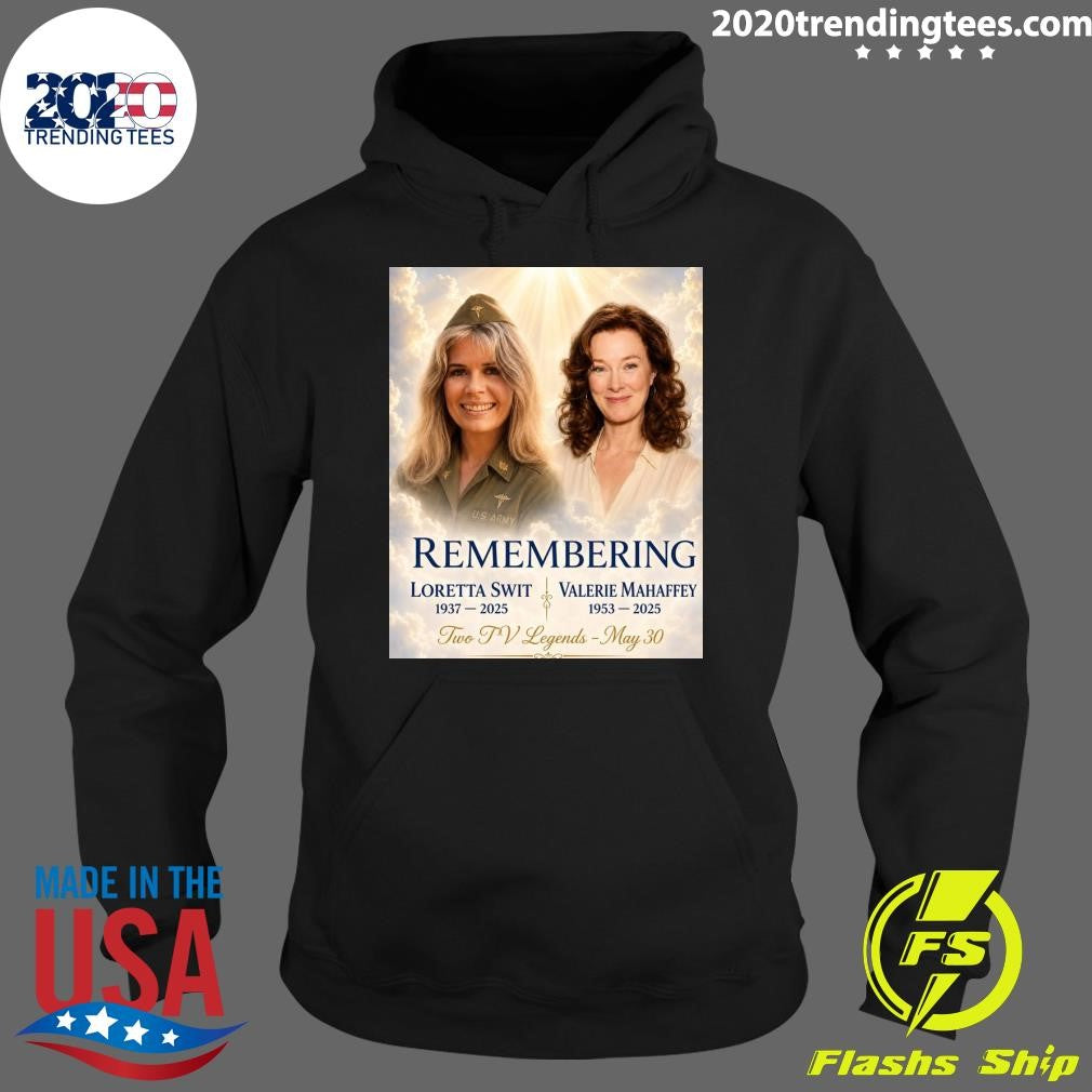 Remembering Loretta Swit 1937-2025 Valerie Mahaffey 1953-2025 Two TV Legends May 30 Shirt