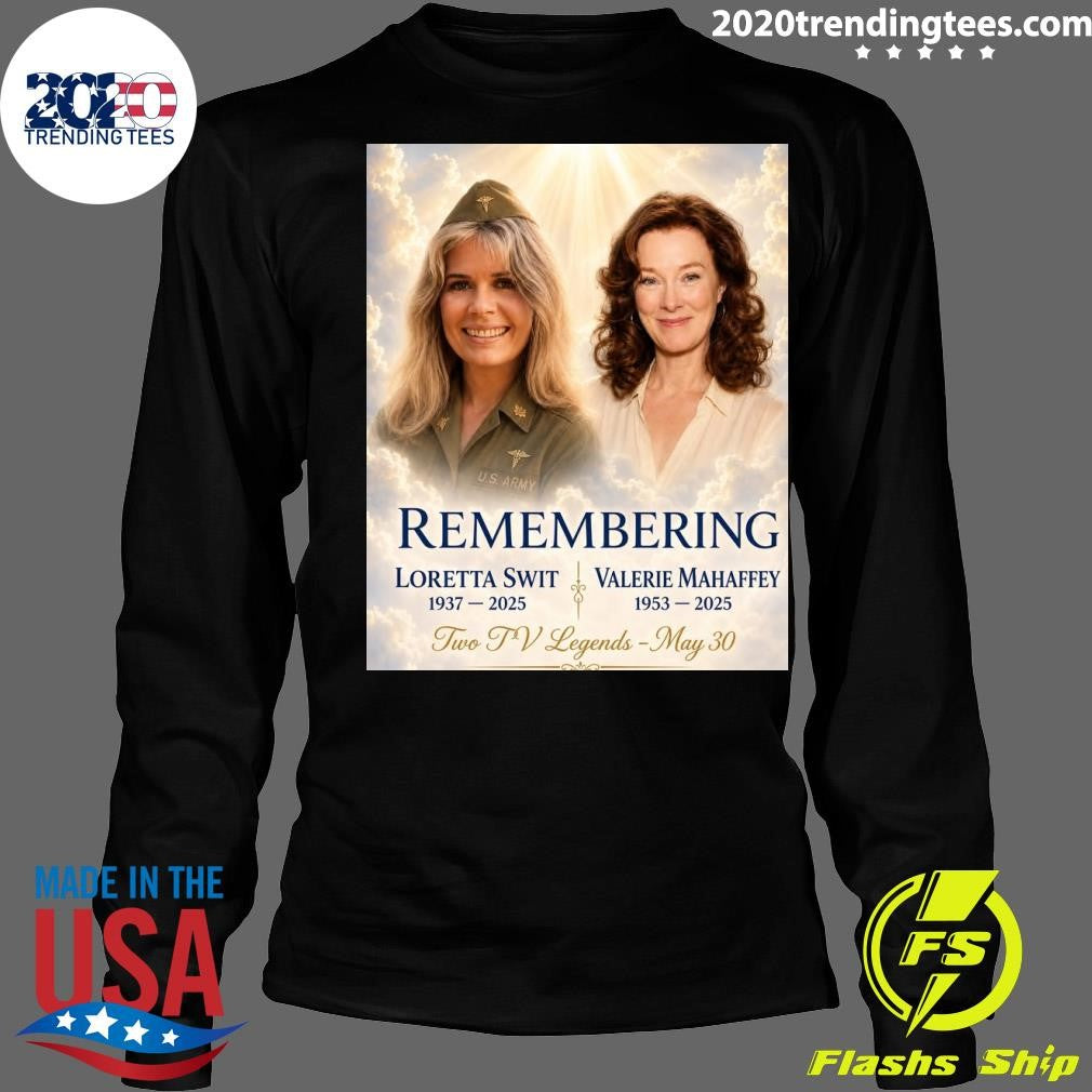 Remembering Loretta Swit 1937-2025 Valerie Mahaffey 1953-2025 Two TV Legends May 30 Shirt