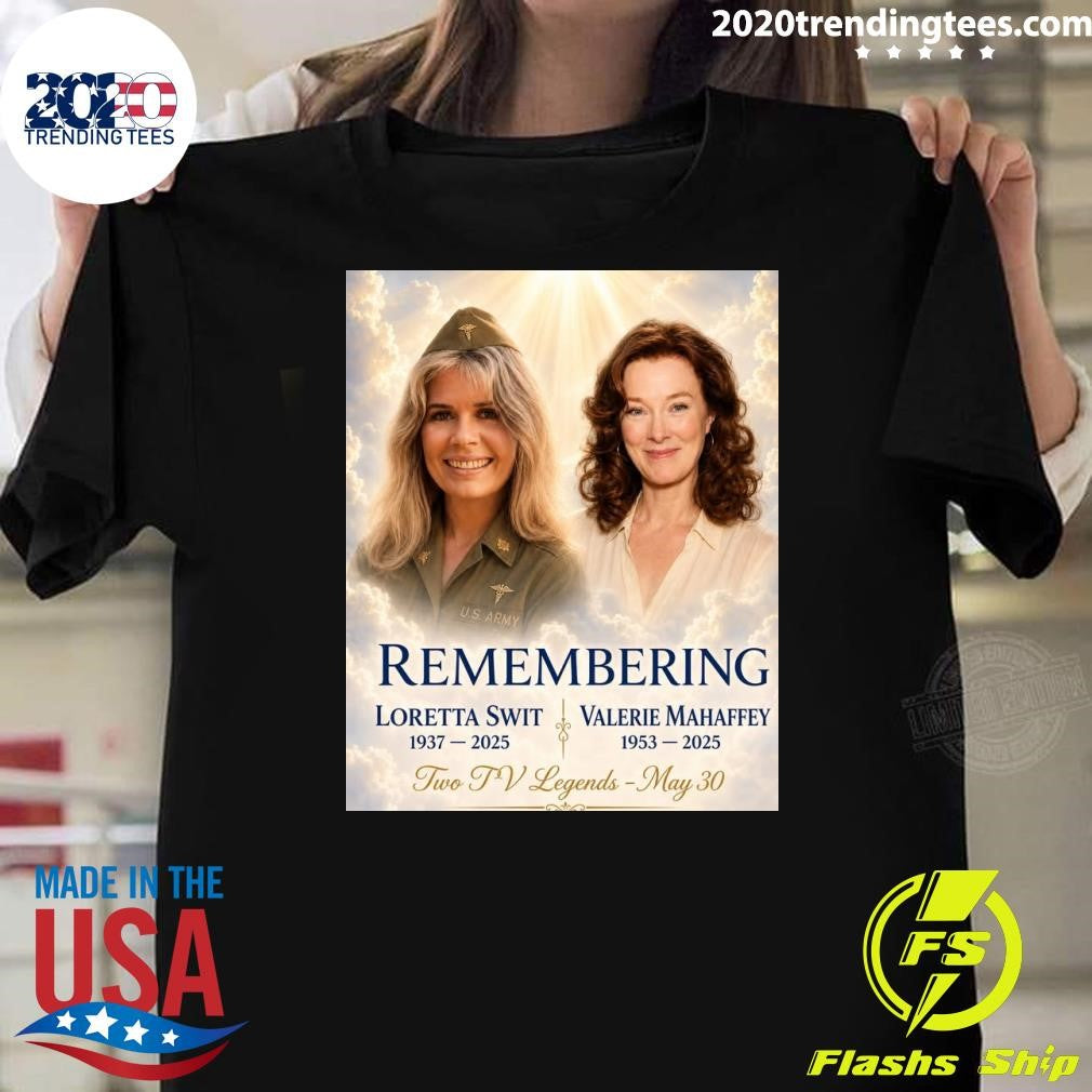 Remembering Loretta Swit 1937-2025 Valerie Mahaffey 1953-2025 Two TV Legends May 30 Shirt