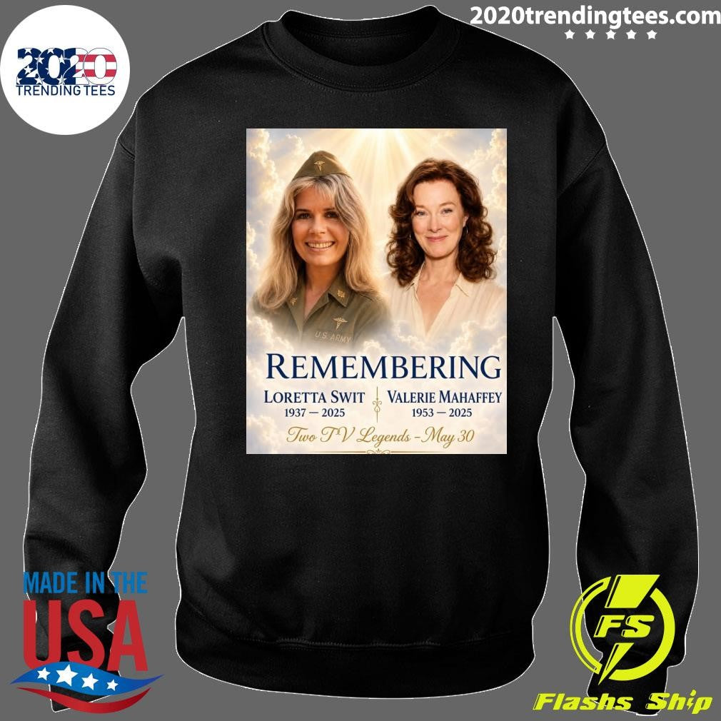Remembering Loretta Swit 1937-2025 Valerie Mahaffey 1953-2025 Two TV Legends May 30 Shirt