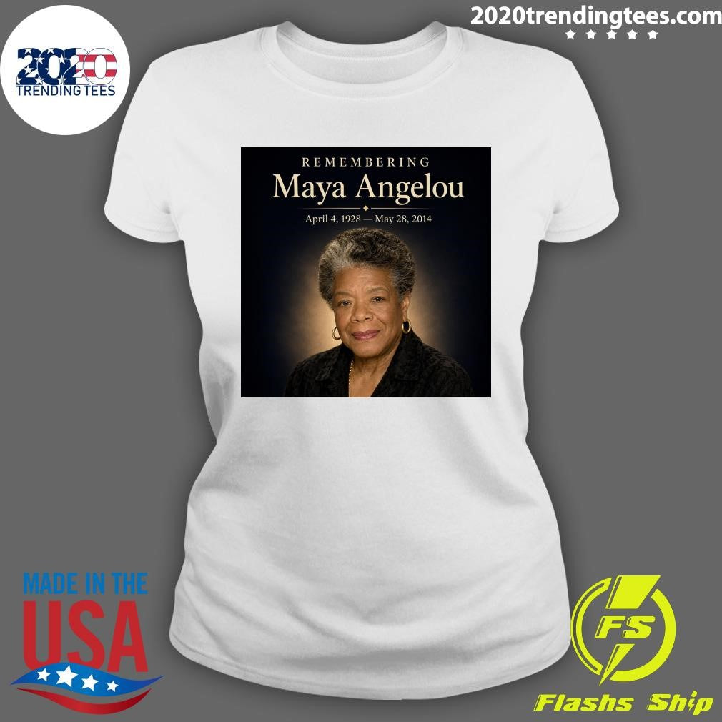 Remembering Maya Angelou April 4, 1928- May 28, 2014 Shirt