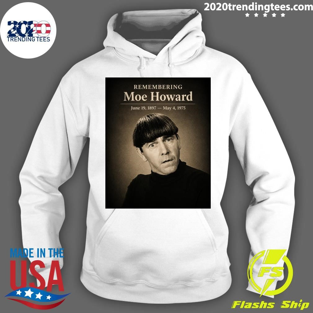 Remembering Moe Howard June 19, 1897- May 4, 1975 Shirt
