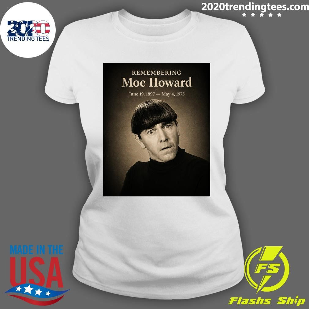 Remembering Moe Howard June 19, 1897- May 4, 1975 Shirt