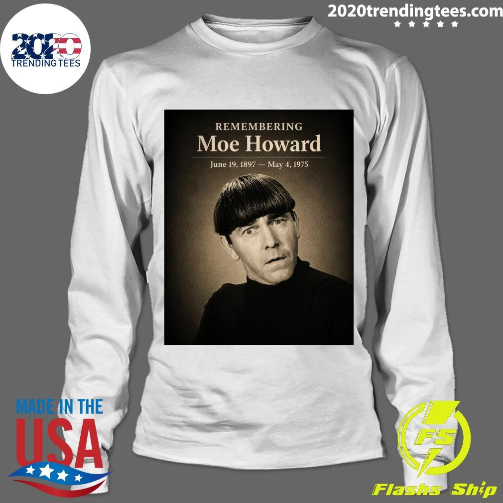 Remembering Moe Howard June 19, 1897- May 4, 1975 Shirt