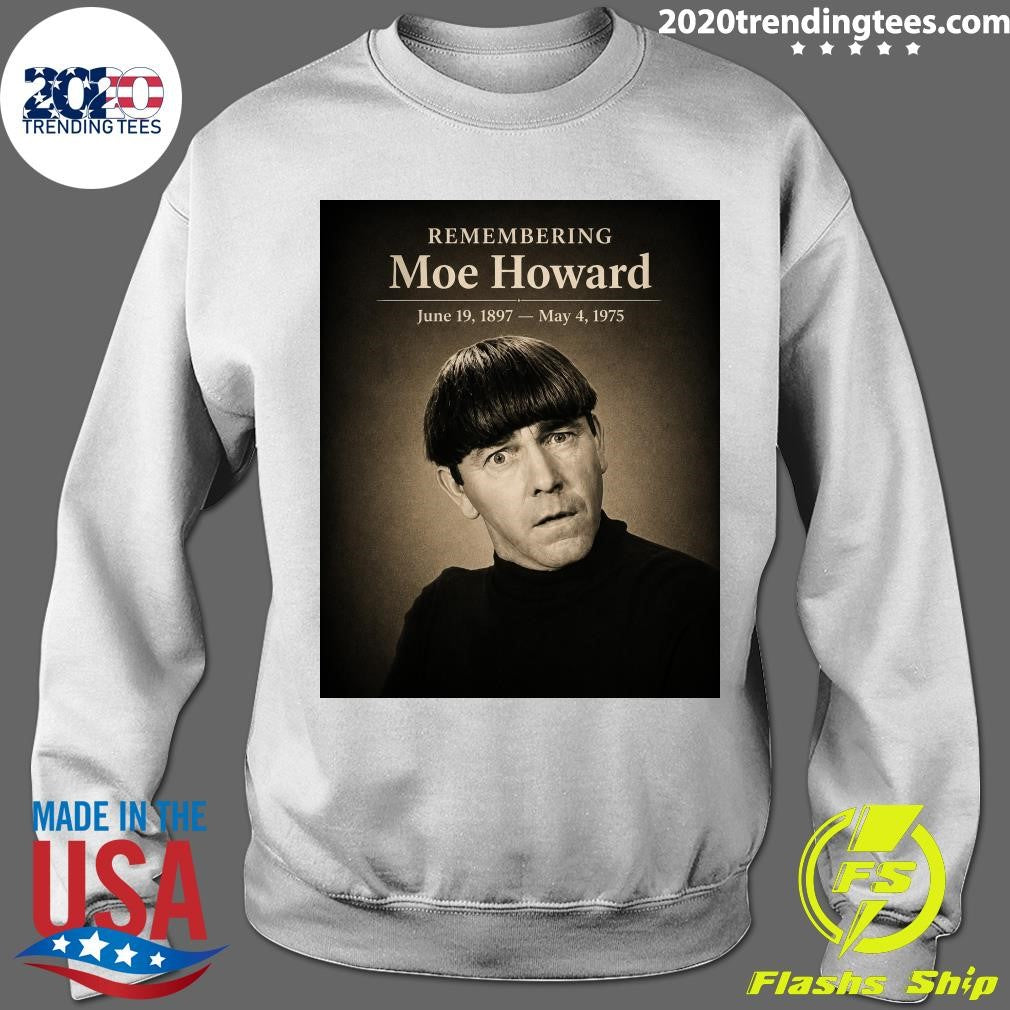 Remembering Moe Howard June 19, 1897- May 4, 1975 Shirt
