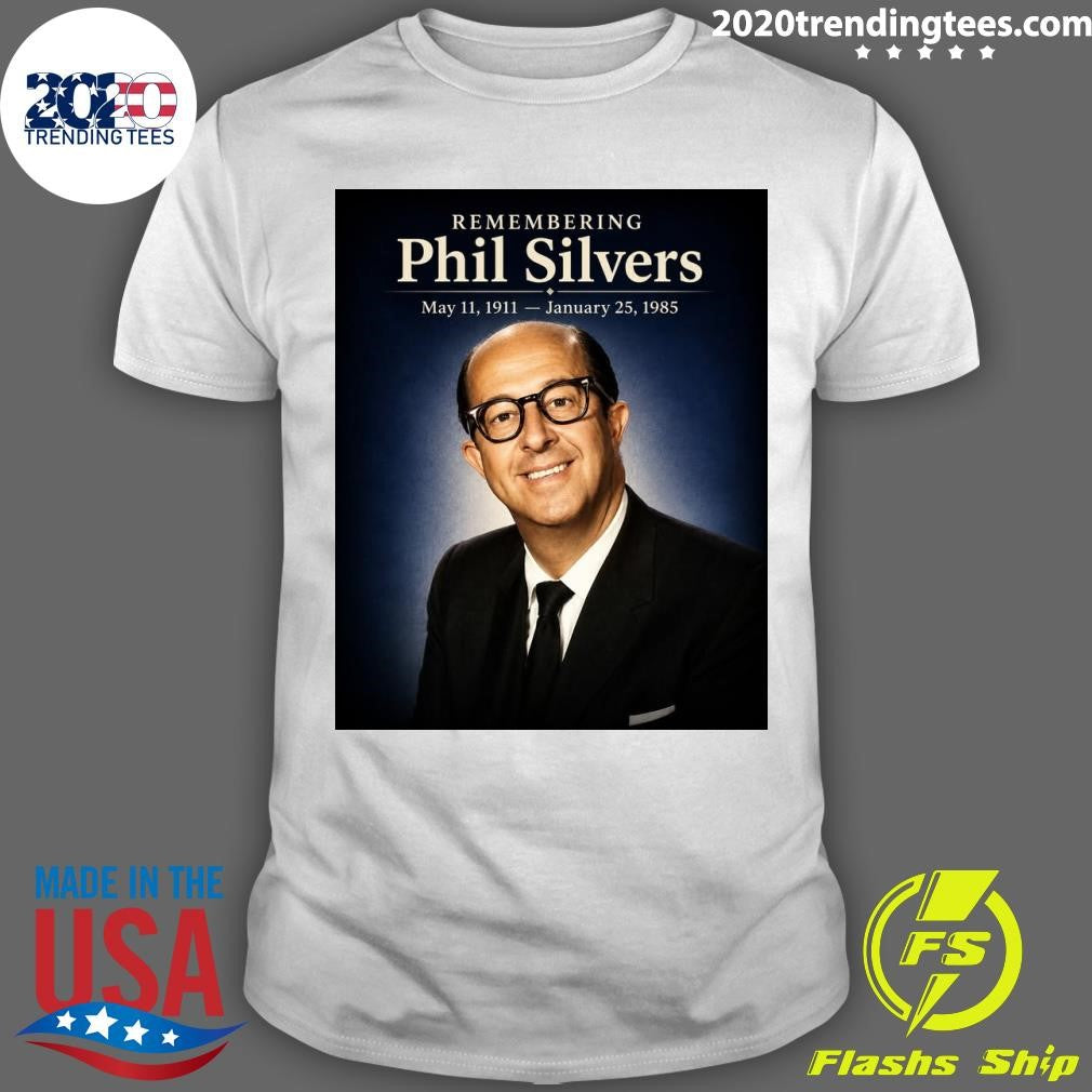 Remembering Phil Silvers The King Of Television Comedy Glory Never Gets Old Shirt