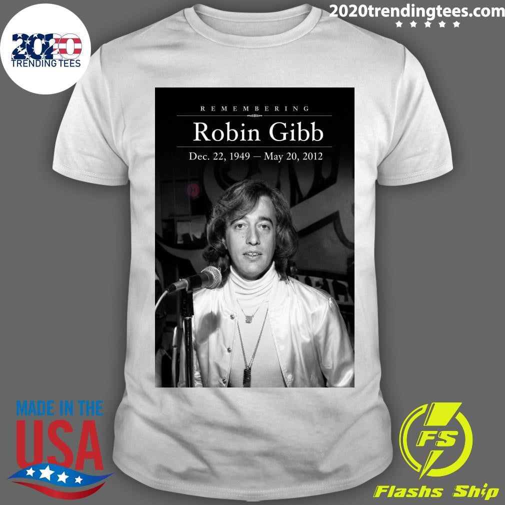 Remembering Robin Gibb December 22, 1949- May 20, 2012 Shirt