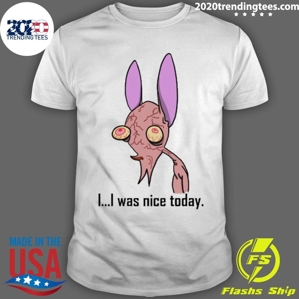 Ren and Stimpy I Was Nice Today Shirt