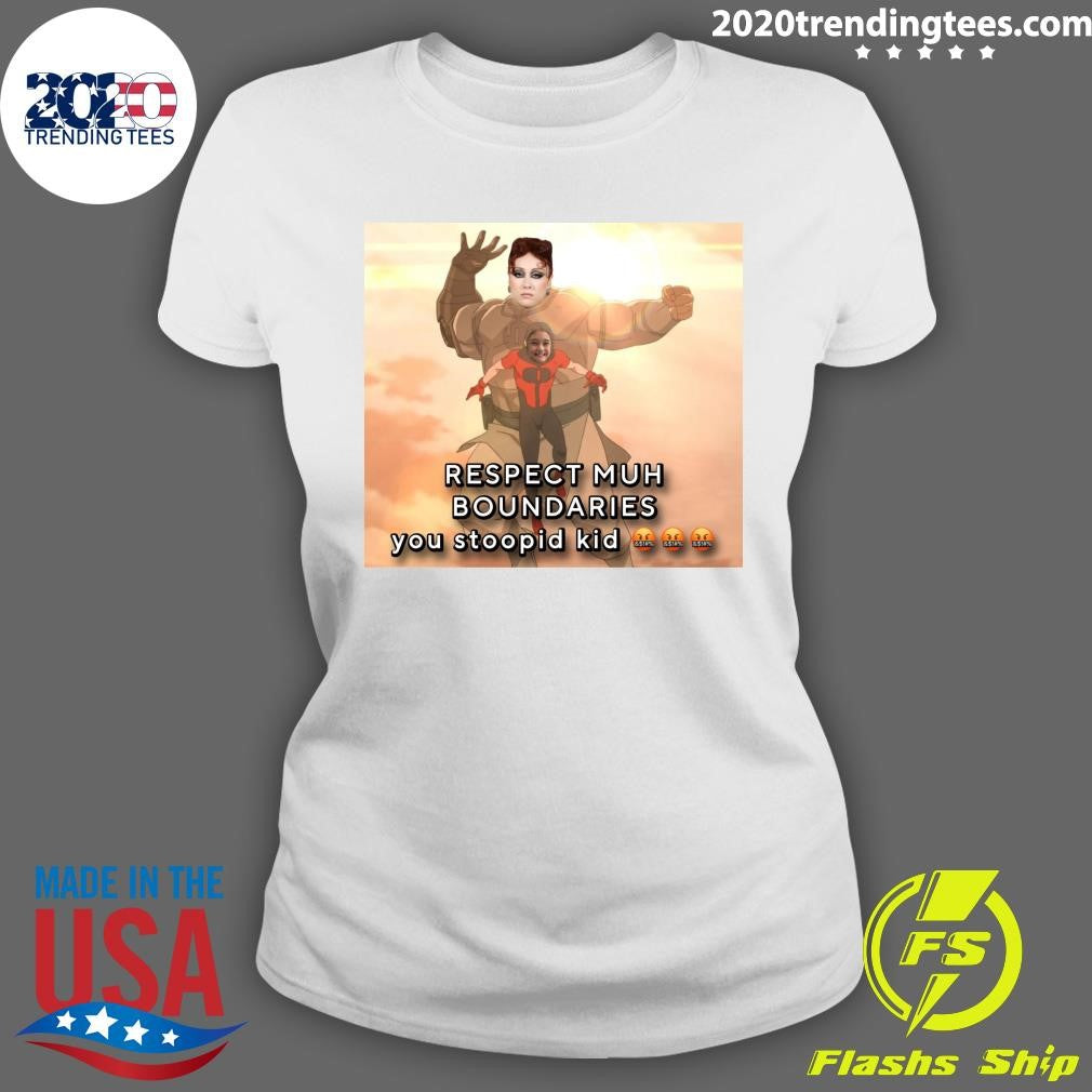 Respect Muh Boundaries You Stoopid Kid Shirt