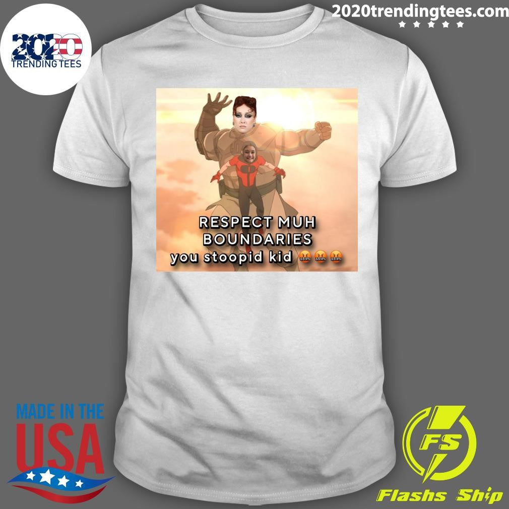 Respect Muh Boundaries You Stoopid Kid Shirt