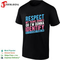 Respect my trans homies or im gonna identify as a fucking problem shirt