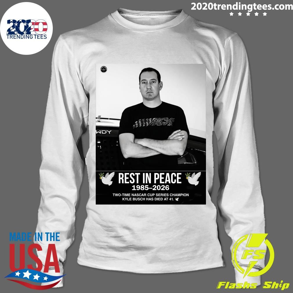 Rest In Peace 1985-2026 Two-Time Nascar Cup Series Champion Kyle Busch Has Died At 41 Shirt