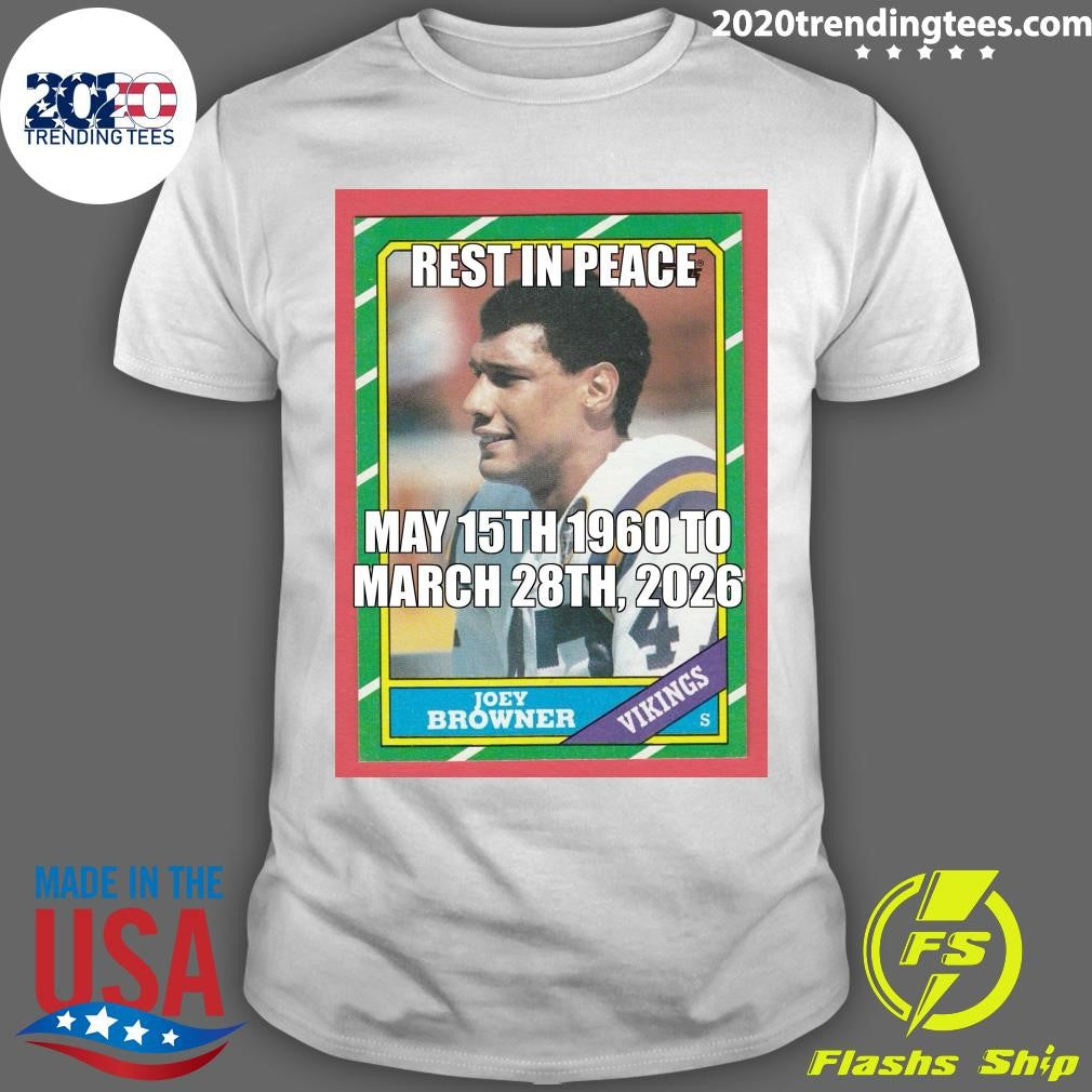 Rest In Peace May 15th, 1960 To March 28th, 2026 Joey Browner Shirt