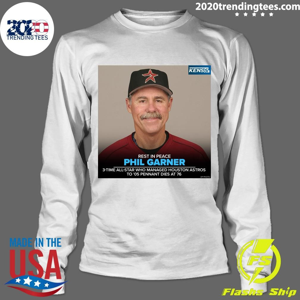 Rest In Peace Phil Garner 3-Time All-Star Who Managed Houston Astros Το ’05 Pennant Dies At 76 Shirt