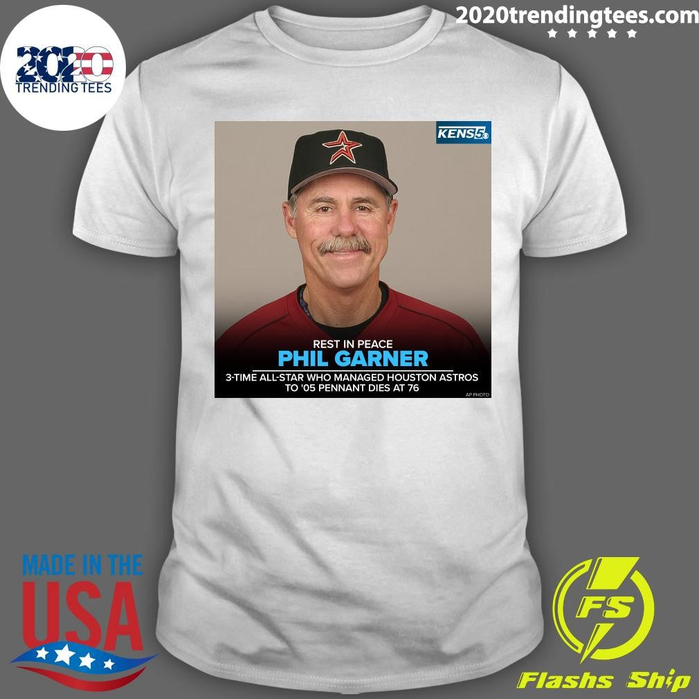 Rest In Peace Phil Garner 3-Time All-Star Who Managed Houston Astros Το ’05 Pennant Dies At 76 Shirt