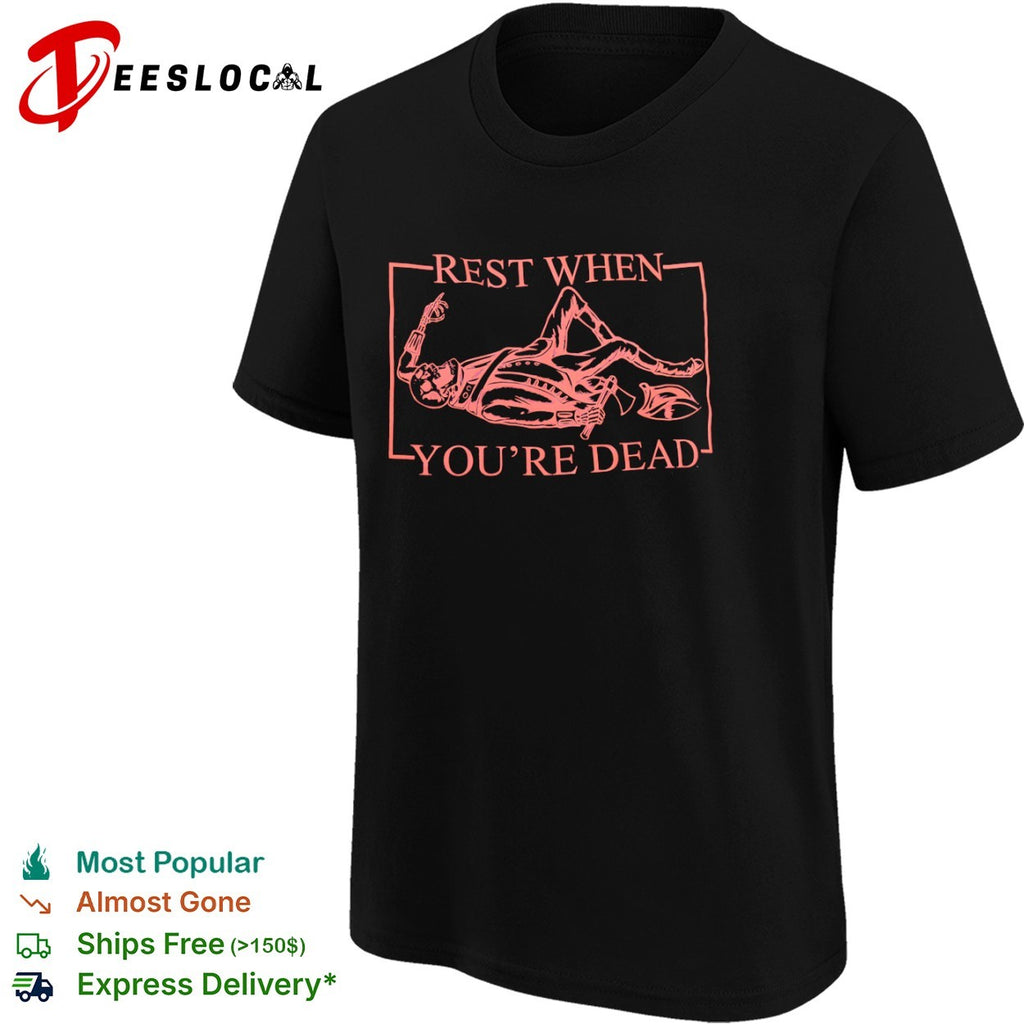 Rest When You Are Dead Skeleton Revolutionary War Soldier American History shirt
