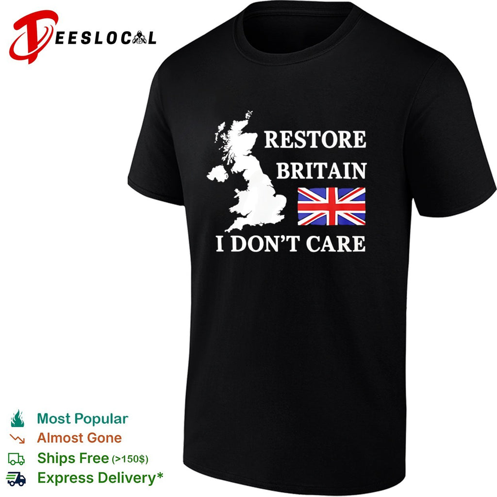 Restore Britain I dont care United Kingdom map Union Jack flag shirt