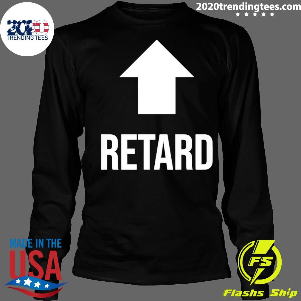 Retard Up Sans Serif Shirt