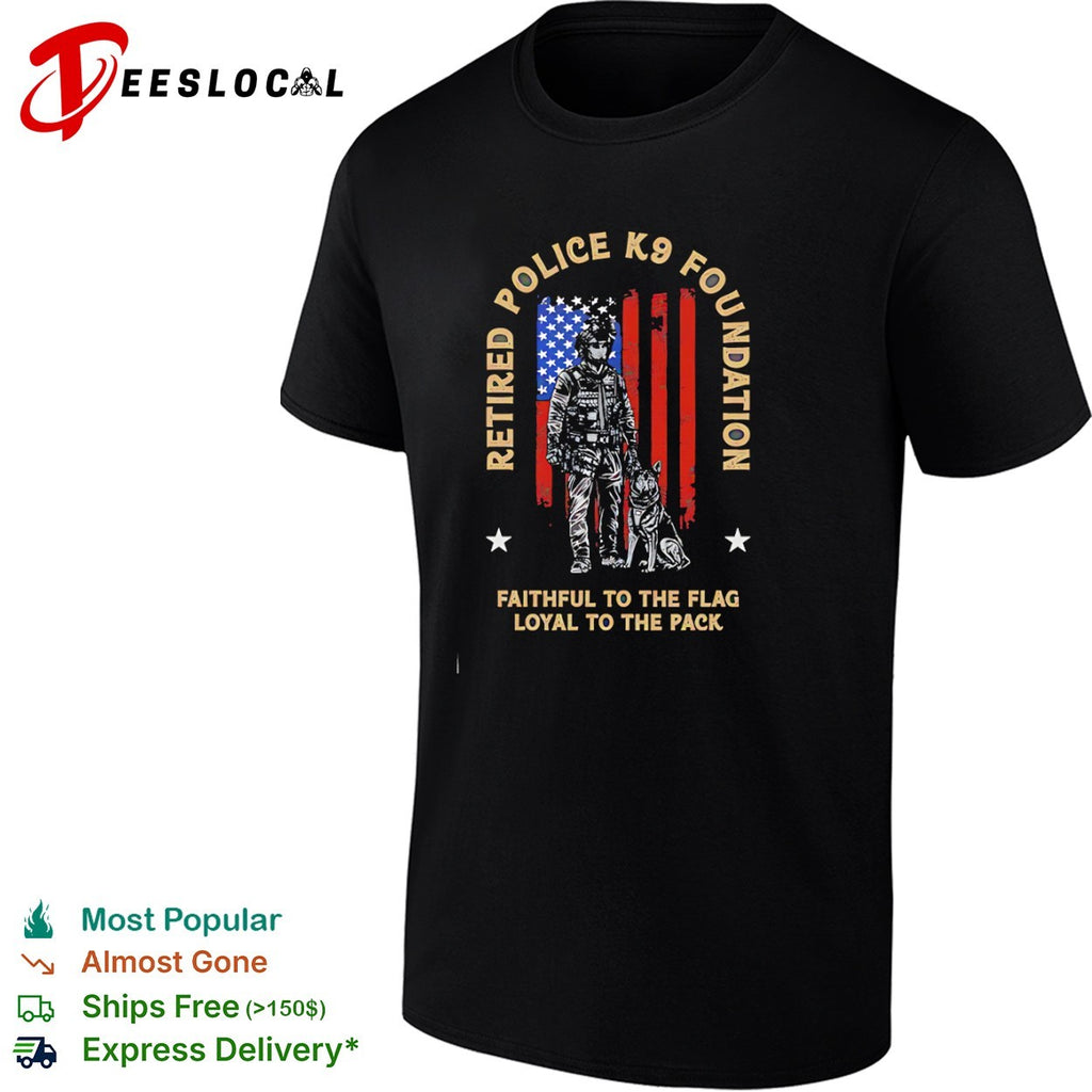 Retired Police K9 Foundation Faithful to the Flag Loyal to the Pack American shirt