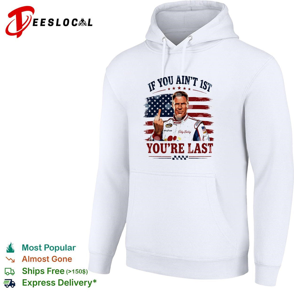Ricky Bobby if you ain’t first you’re last Talladega Nights NASCAR humor shirt