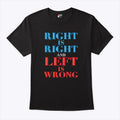 Right Is Right And Left Is Wrong T Shirt
