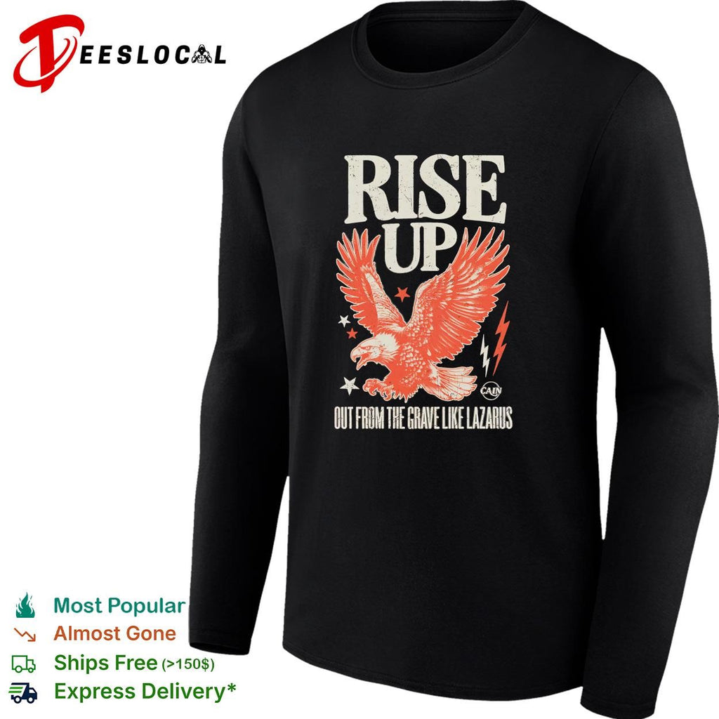 Rise Up out from the grave like Lazarus eagle Cain shirt