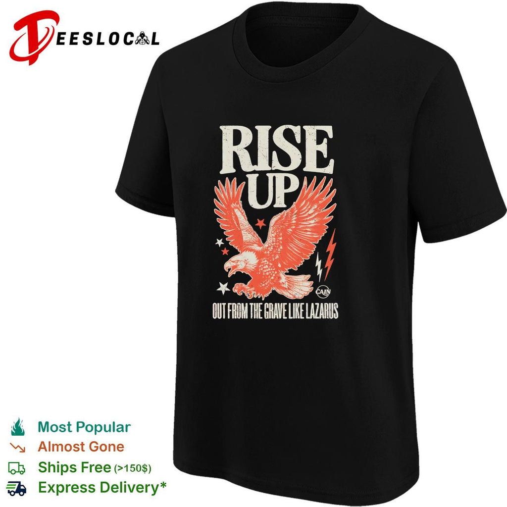Rise Up out from the grave like Lazarus eagle Cain shirt