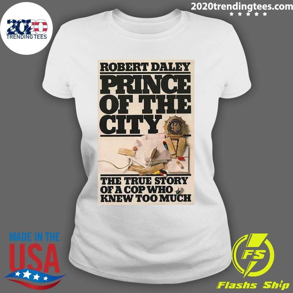 Robert Daley Prince Of The City The True Story Of A Cop Who Knew Too Much Shirt