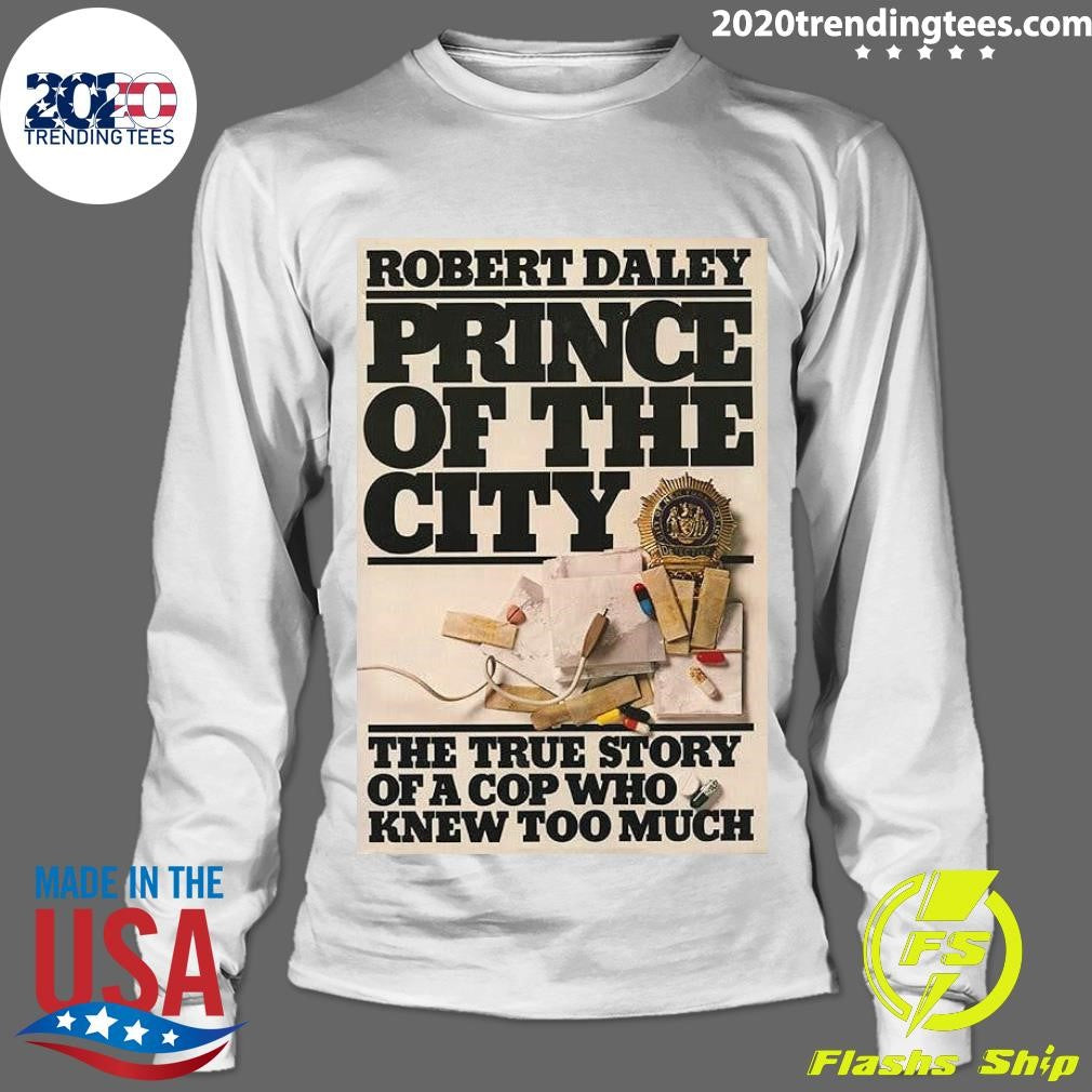 Robert Daley Prince Of The City The True Story Of A Cop Who Knew Too Much Shirt