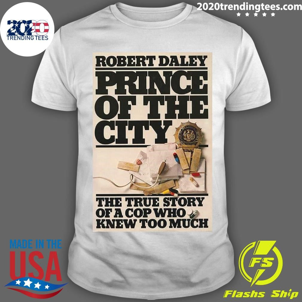 Robert Daley Prince Of The City The True Story Of A Cop Who Knew Too Much Shirt