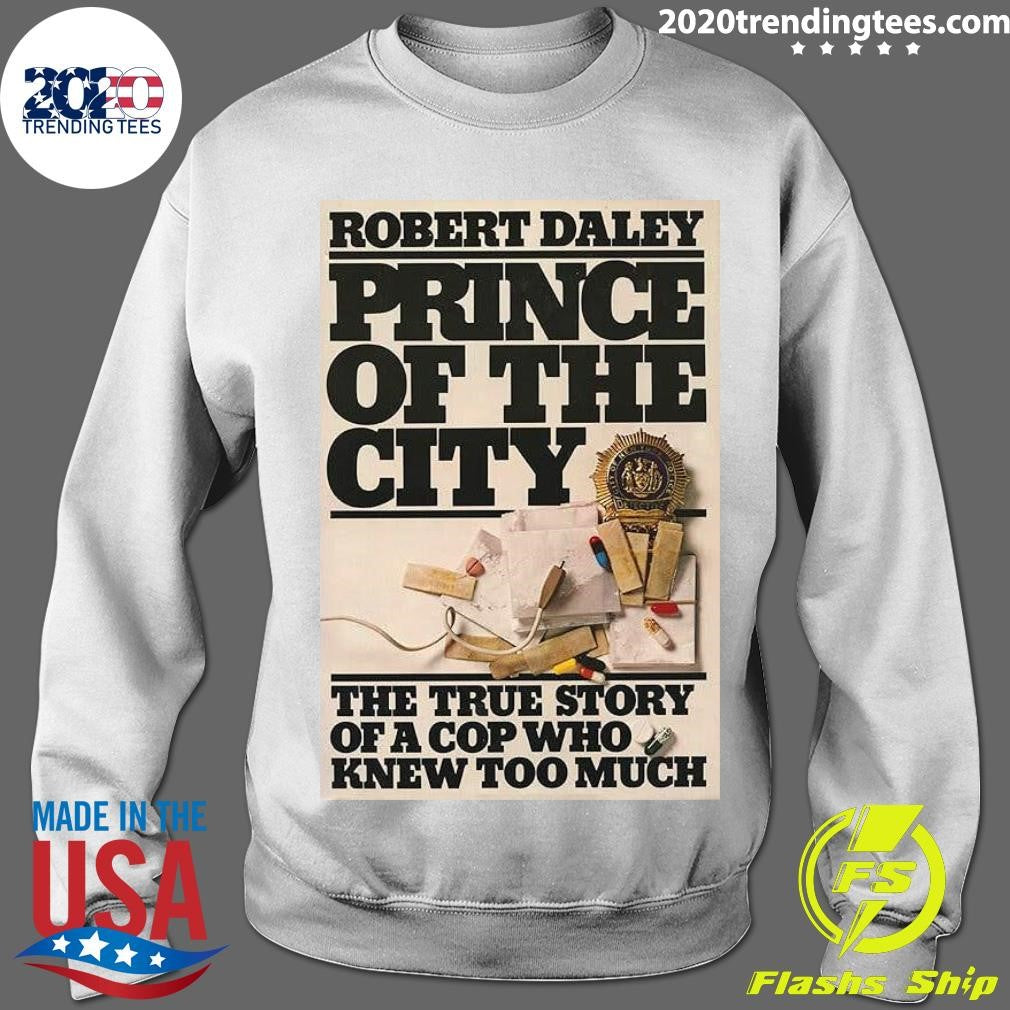 Robert Daley Prince Of The City The True Story Of A Cop Who Knew Too Much Shirt