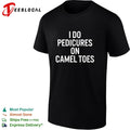I do pedicures on camel toes bold white lettering funny adult humor shirt