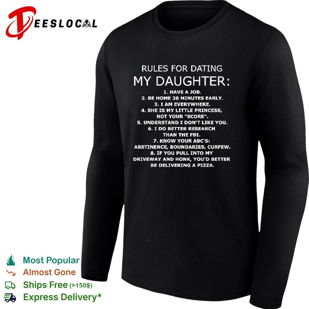 Rules for dating my daughter have a job be home 30 minutes early I am everywhere shirt