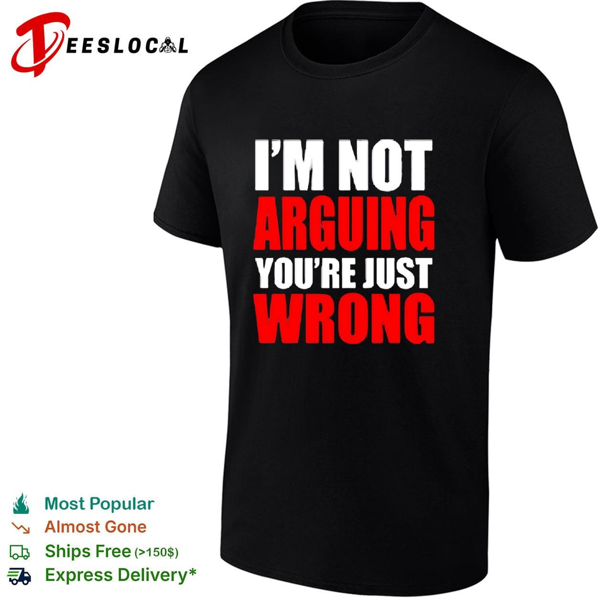 I’m Not Arguing You’re Just Wrong shirt