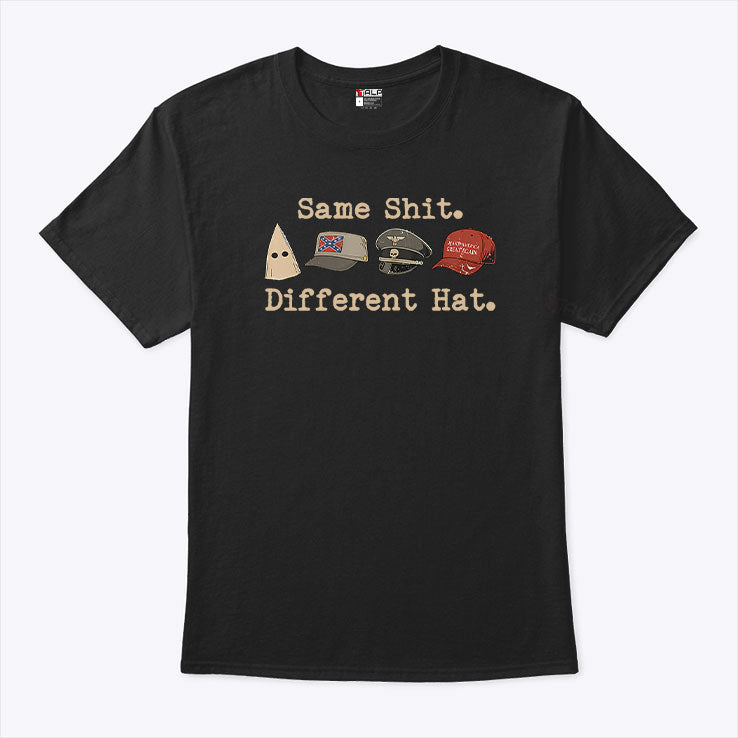 Same Shit Different Hat Political T Shirt