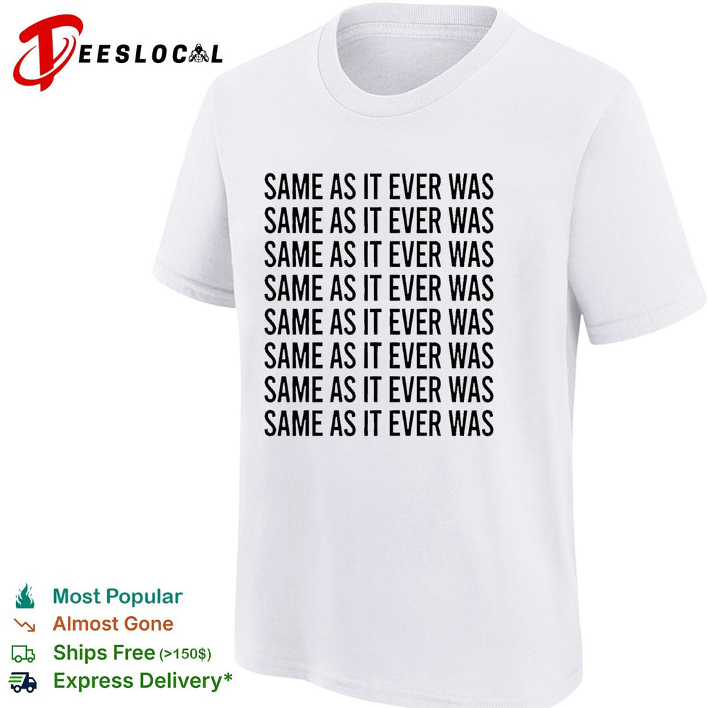 Same as it ever was repeated eight times bold black lettering pattern graphic shirt