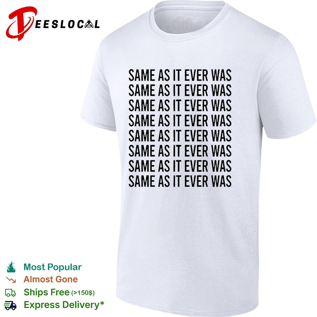 Same as it ever was repeated eight times bold black lettering pattern graphic shirt
