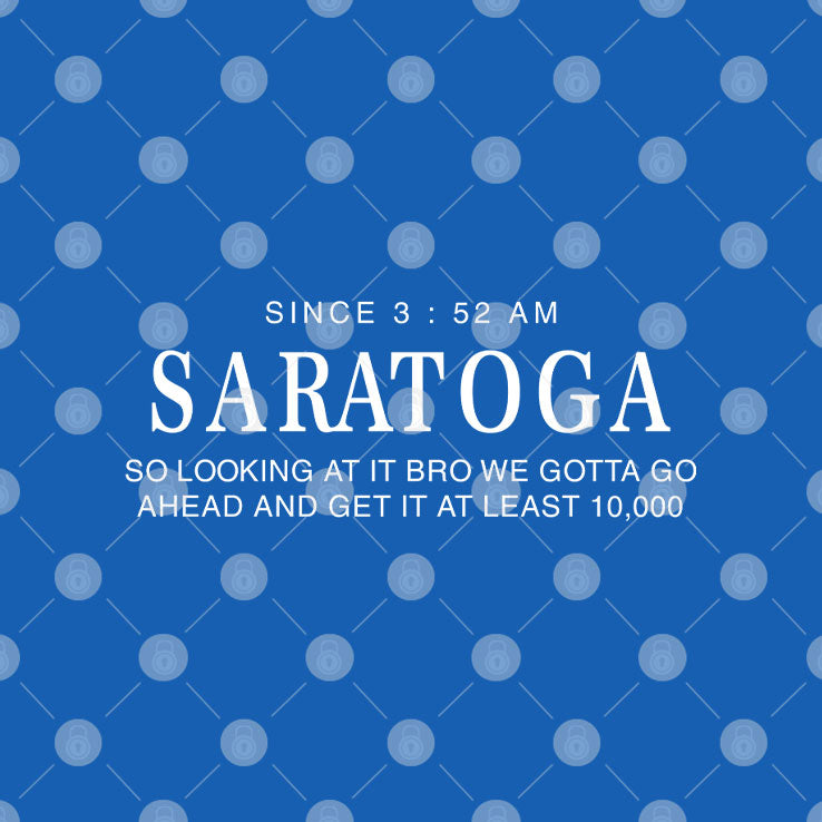 Saratoga Water Since 3 52 AM So Looking At It Bro We Gotta Go Ahead And Get It At Least 10000 Shirt