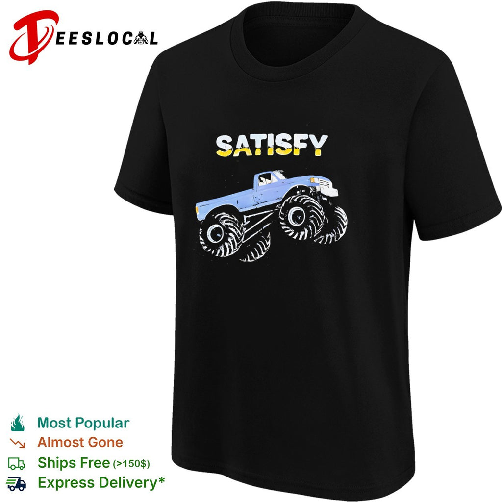 Satisfy Monster Truck Ford Pickup Truck Off Road Vehicle Automotive Sport Shirt