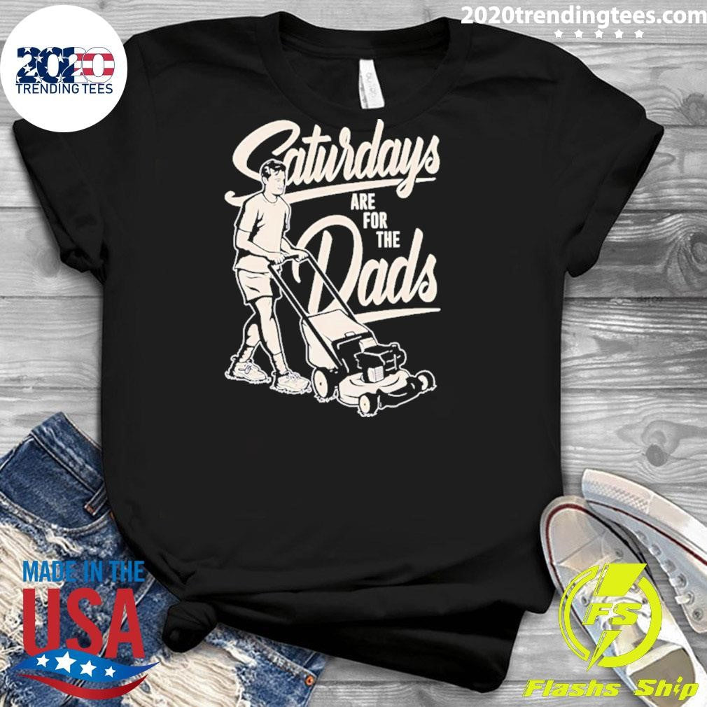 Saturdays Are For The Dads Mow Shirt
