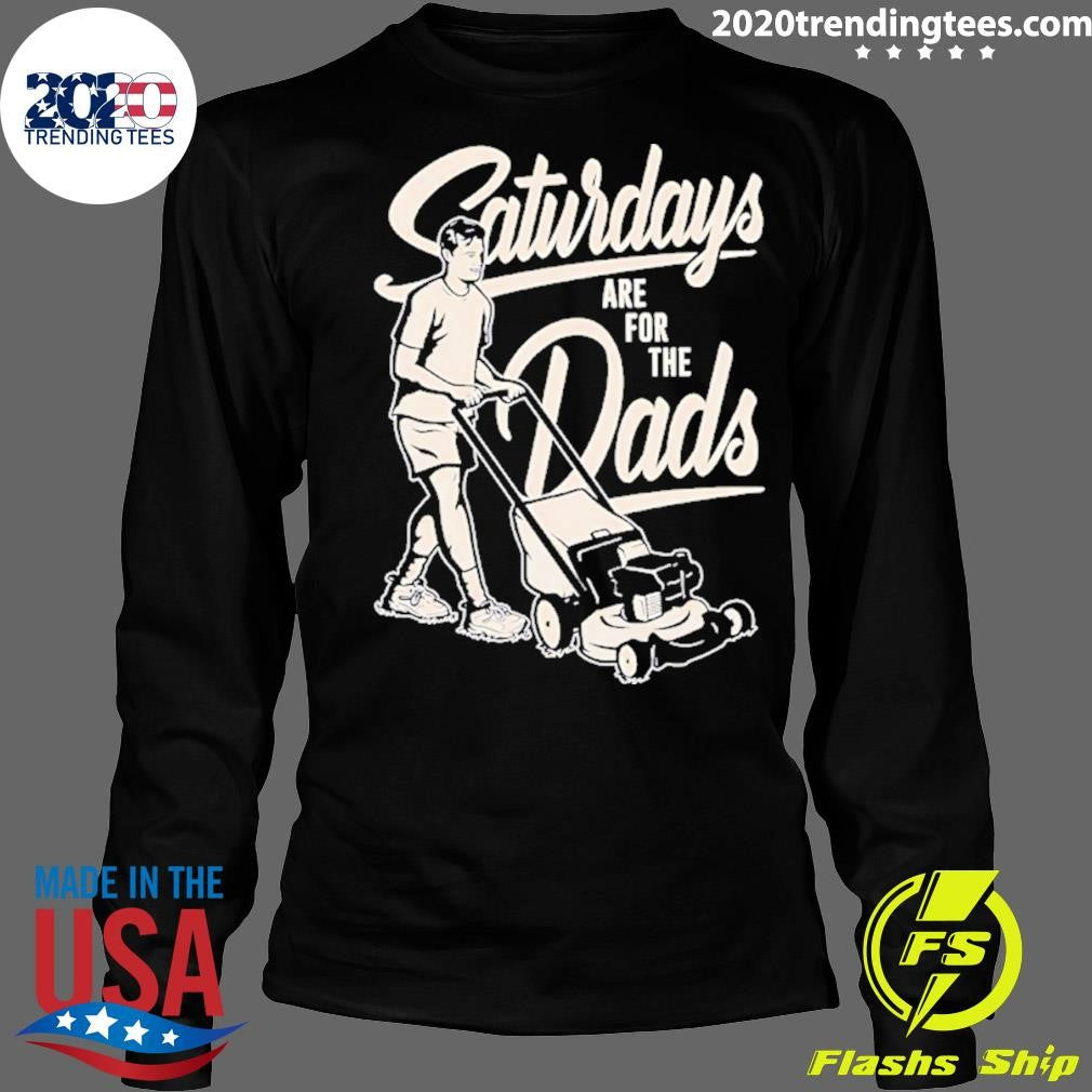 Saturdays Are For The Dads Mow Shirt